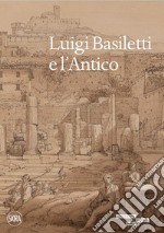 Luigi Basiletti e l'antico. Ediz. illustrata