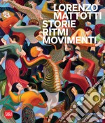 Lorenzo Mattotti. Storie ritmi movimenti. Ediz. illustrata libro