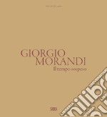 Giorgio Morandi. Il tempo sospeso. Ediz. illustrata