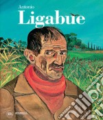 Antonio Ligabue. Ediz. illustrata