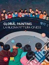 Global painting. La nuova pittura cinese libro