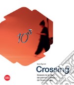 Crossing. Itinerario tra le opere del patrimonio artistico del Gruppo Unipol. Ediz. illustrata