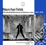 Non ha l'età. Il Festival di Sanremo in bianco e nero 1951-1976. Ediz. illustrata libro