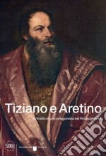 Tiziano e Aretino. Il ritratto di un protagonista del Rinascimento libro