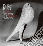 Il vetro di Murano e la Biennale di Venezia. 1912-1930 libro