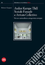 Atelier Kempe Thill, Soziale Fassade e Atrium Collettivo. Per un razionalismo antagonista europeo libro