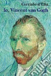 Io, Vincent van Gogh libro