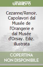 Cezanne/Renoir. Capolavori dal Musée de l'Orangerie e dal Musée d'Orsay. Ediz. illustrata
