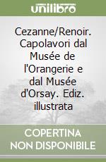 Cezanne/Renoir. Capolavori dal Musée de l'Orangerie e dal Musée d'Orsay. Ediz. illustrata libro