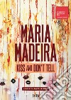 Maria Madeira. Kiss and dont' tell libro