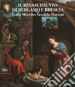 Il Rinascimento a Brescia. Moretto, Romanino, Savoldo 1512-1552. Ediz. a colori libro