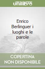 Enrico Berlinguer i luoghi e le parole libro