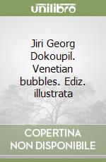 Jiri Georg Dokoupil. Venetian bubbles. Ediz. illustrata