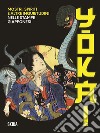 Yokai. Mostri, spiriti e altre inquietudini nelle stampe giapponesi libro