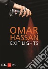 Omar Hassan. Exit lights. Ediz. bilingue libro