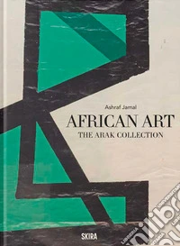 African art. The arak collection. Ediz. illustrata libro