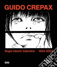 Guido Crepax. Sogni Giochi Valentina 1953-2003. Ediz. illustrata libro