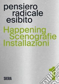 Happening, scenografie, installazioni. Pensiero radicale esibito. Vol. 1 libro