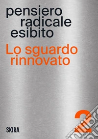 Lo sguardo rinnovato. Pensiero radicale esibito. Vol. 2 libro