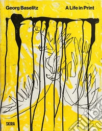 Georg Baselitz. A life in print. Ediz. a colori libro