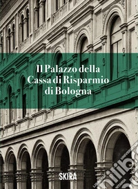 Il palazzo della Cassa di risparmio di Bologna libro
