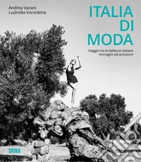 Italia di moda. Viaggio tra le bellezze italiane. Immagini ed emozioni libro