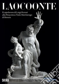 Laocoonte. Il capolavoro di Luigi Ferrari alla Pinacoteca Tosio Martinengo di Brescia libro