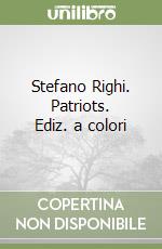 Stefano Righi. Patriots. Ediz. a colori libro