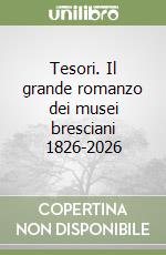 Tesori. Il grande romanzo dei musei bresciani 1826-2026 libro