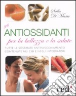Gli antiossidanti per la bellezza e la salute libro
