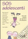 SOS adolescenti. Manuale pratico per genitori ed educatori libro
