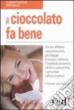 Il cioccolato fa bene. Ha un effetto rasserenante, protegge il cuore, ralllenta l'invecchiamento, aiuta a prevenire i processi infiammatori libro