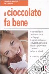 Il cioccolato fa bene. Ha un effetto rasserenante, protegge il cuore, ralllenta l'invecchiamento, aiuta a prevenire i processi infiammatori libro