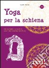 Yoga per la schiena. Per prevenire e combattere il disturbo moderno più diffuso. DVD libro