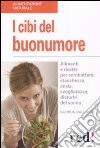 I Cibi del buonumore. Alimenti e ricette per combattere stanchezza, ansia, svogliatezza, disturbi del sonno libro