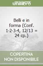 Belli e in forma (Conf. 1-2-3-4, 12/13 = 24 cp.) libro