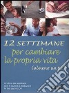 Dodici settimane per cambiare la propria vita (almeno un po') libro