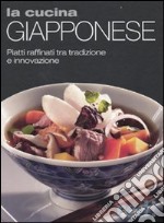 La cucina giapponese. Piatti raffinati tra tradizione e innovazione libro