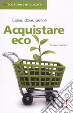 Acquistare eco. Come; dove; perché libro