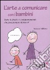 L'arte di comunicare con i bambini. Le frasi e i comportamenti che funzionano davvero libro di Vallières Suzanne