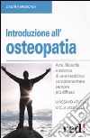 Introduzione all'osteopatia. Arte, filosofia e scienza di una medicina complementare sempre più diffusa libro