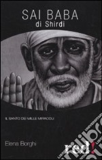 Sai Baba di Shirdi. Il santo dei mille miracoli