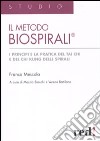 Il metodo Biospirali®. I principi e la pratica del Tai Chi e del Chi Kung delle spirali. Ediz. illustrata libro