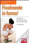 Finalmente in forma! 125 trucchi per perdere peso una volta per tutte libro