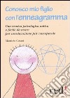 Conosco mio figlio con l'enneagramma. Una tecnica psicologica antica efacile da usare per un'educazione più consapevole libro