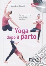 Yoga dopo il parto. Per recuperare una forma perfetta. DVD libro