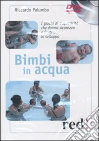 Bimbi in acqua. I giochi di acquaticità che danno sicurezza e favoriscono lo sviluppo. DVD libro