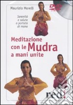 Meditazione con le Mudra a mani unite. Serenità e salute a portata di mano. DVD libro