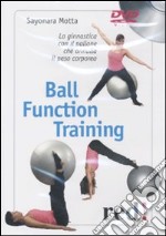 Ball function training. La ginnastica con il pallone che annulla il peso corporeo. DVD libro