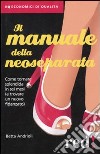 Il Manuale della neoseparata. Come tornare splendida in sei mesi (e trovare un nuovo fidanzato) libro